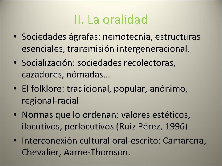 II. La oralidad • Sociedades ágrafas: nemotecnia, estructuras esenciales, transmisión intergeneracional. • Socialización: sociedades