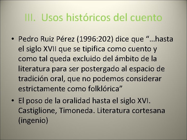 III. Usos históricos del cuento • Pedro Ruiz Pérez (1996: 202) dice que “…hasta