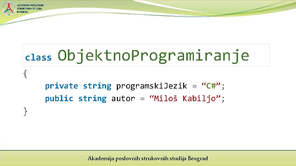 class Objektno. Programiranje { private string programski. Jezik = “C#”; public string autor =