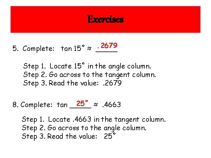 Exercises. 2679 5. Complete: tan 15˚ ≈ _____ Step 1. Locate 15˚ in the