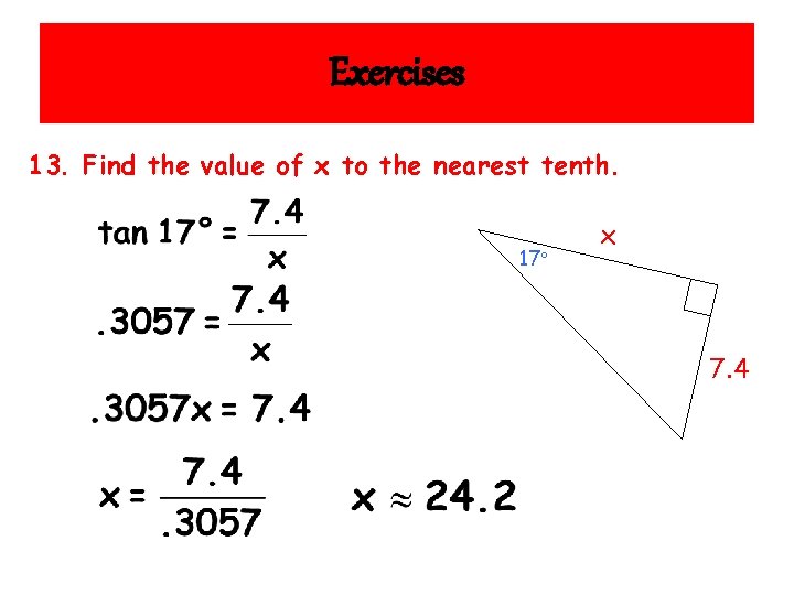 Exercises 13. Find the value of x to the nearest tenth. 17 x 7.