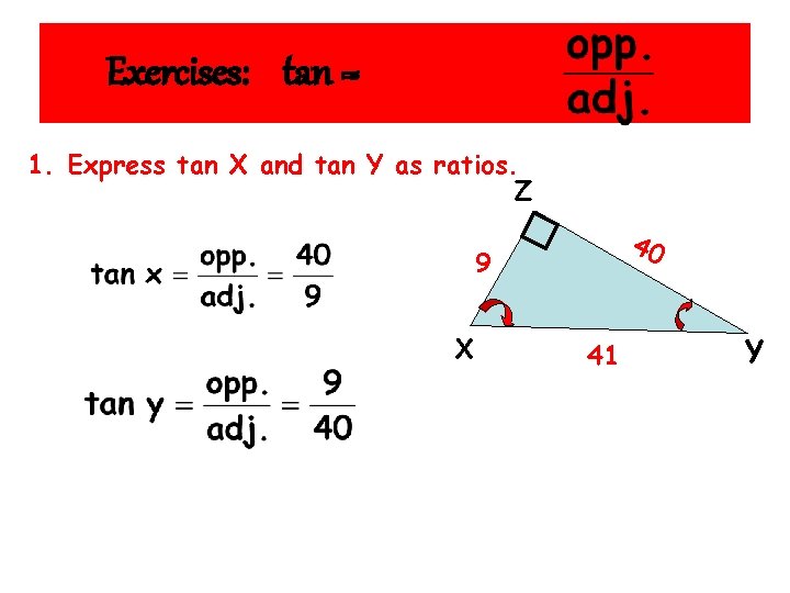 Exercises: tan = 1. Express tan X and tan Y as ratios. Z 40