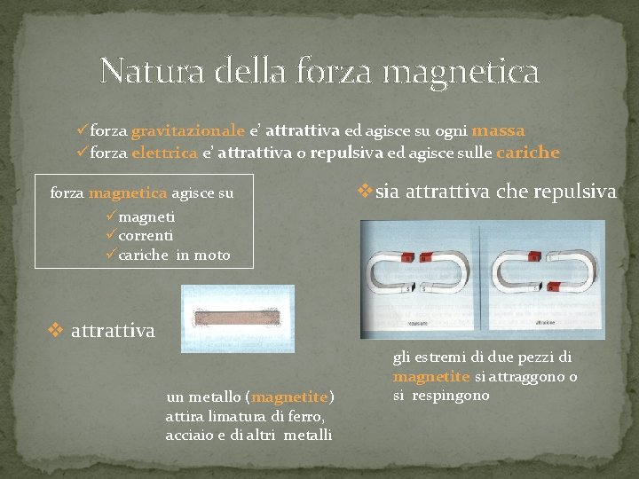 Natura della forza magnetica üforza gravitazionale e’ attrattiva ed agisce su ogni massa üforza Natura della forza magnetica üforza gravitazionale e’ attrattiva ed agisce su ogni massa üforza