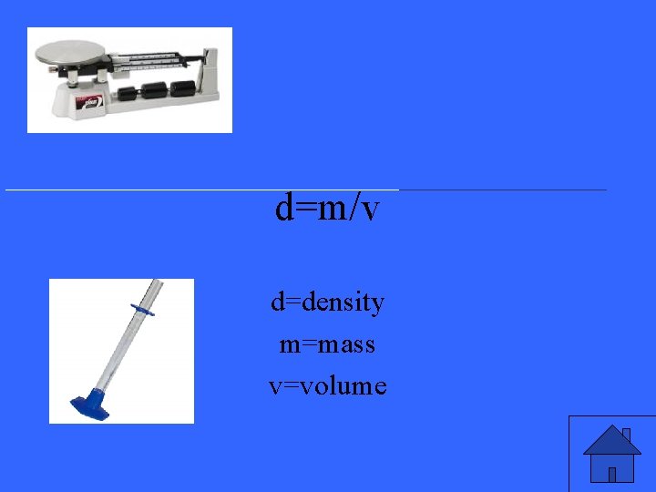d=m/v d=density m=mass v=volume 
