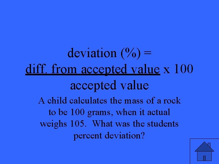 deviation (%) = diff. from accepted value x 100 accepted value A child calculates
