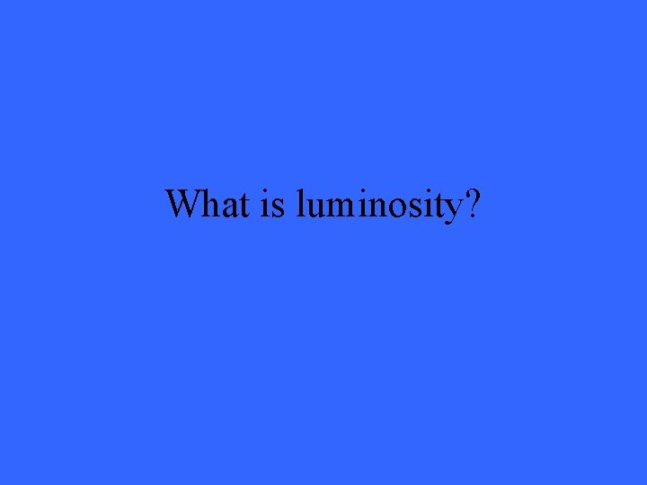 What is luminosity? 