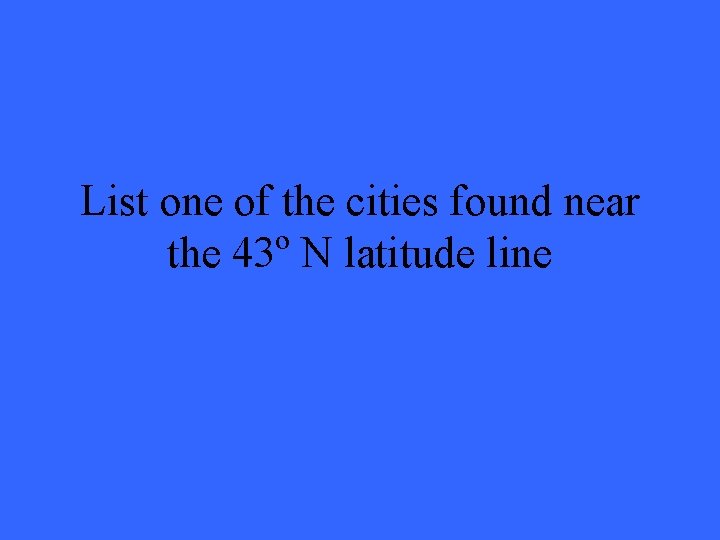 List one of the cities found near the 43º N latitude line 