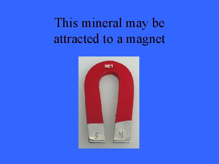 This mineral may be attracted to a magnet 