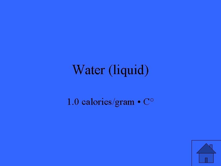 Water (liquid) 1. 0 calories/gram • C° 