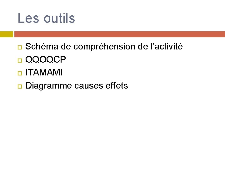 Les outils Schéma de compréhension de l’activité QQOQCP ITAMAMI Diagramme causes effets 