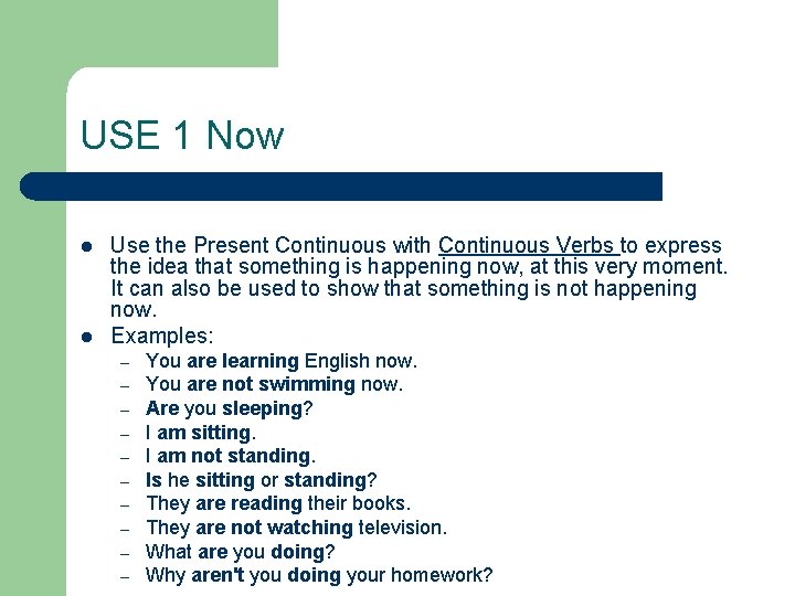 USE 1 Now l l Use the Present Continuous with Continuous Verbs to express