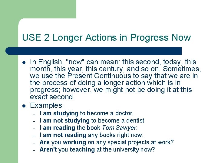 USE 2 Longer Actions in Progress Now l l In English, "now" can mean: