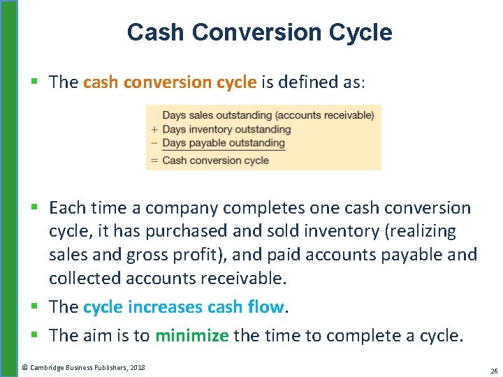 Cash Conversion Cycle § The cash conversion cycle is defined as: § Each time