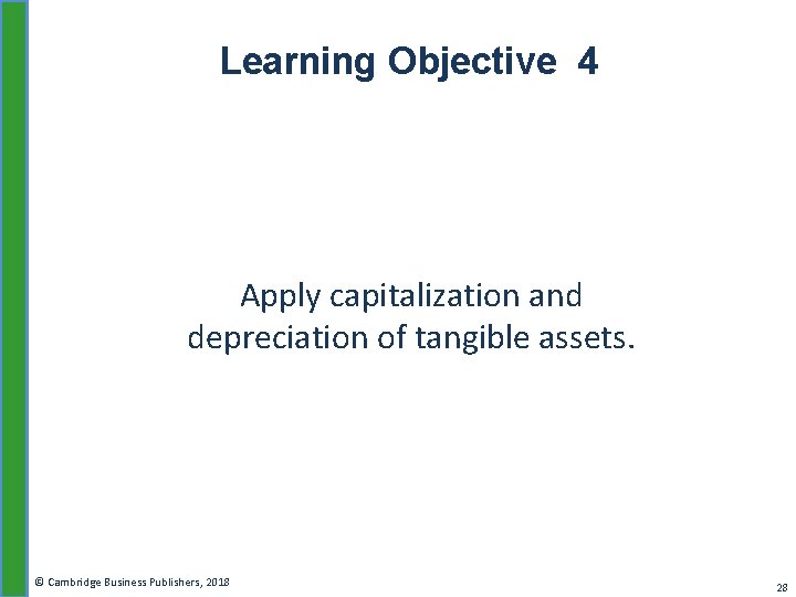 Learning Objective 4 Apply capitalization and depreciation of tangible assets. © Cambridge Business Publishers,