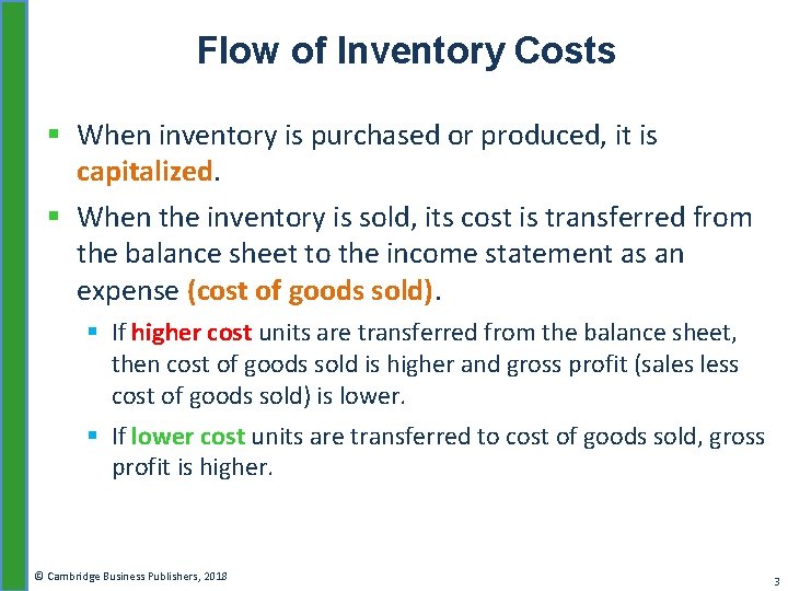 Flow of Inventory Costs § When inventory is purchased or produced, it is capitalized.