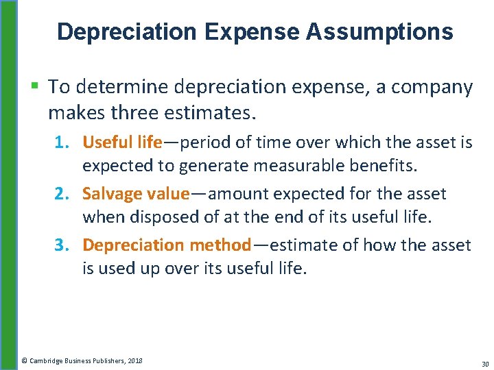 Depreciation Expense Assumptions § To determine depreciation expense, a company makes three estimates. 1.