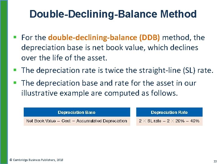 Double-Declining-Balance Method § For the double-declining-balance (DDB) method, the depreciation base is net book