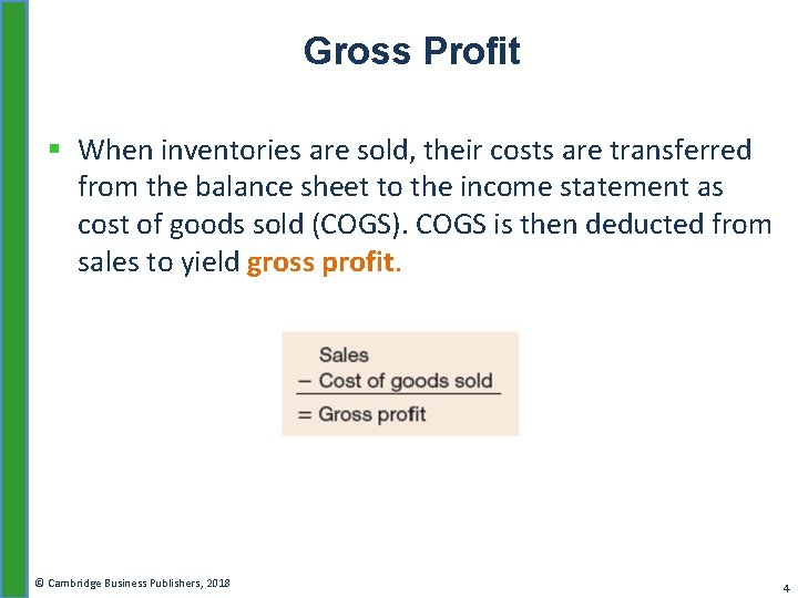 Gross Profit § When inventories are sold, their costs are transferred from the balance