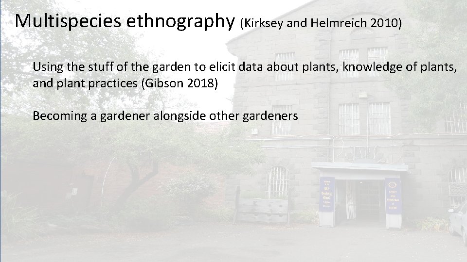 Multispecies ethnography (Kirksey and Helmreich 2010) Using the stuff of the garden to elicit