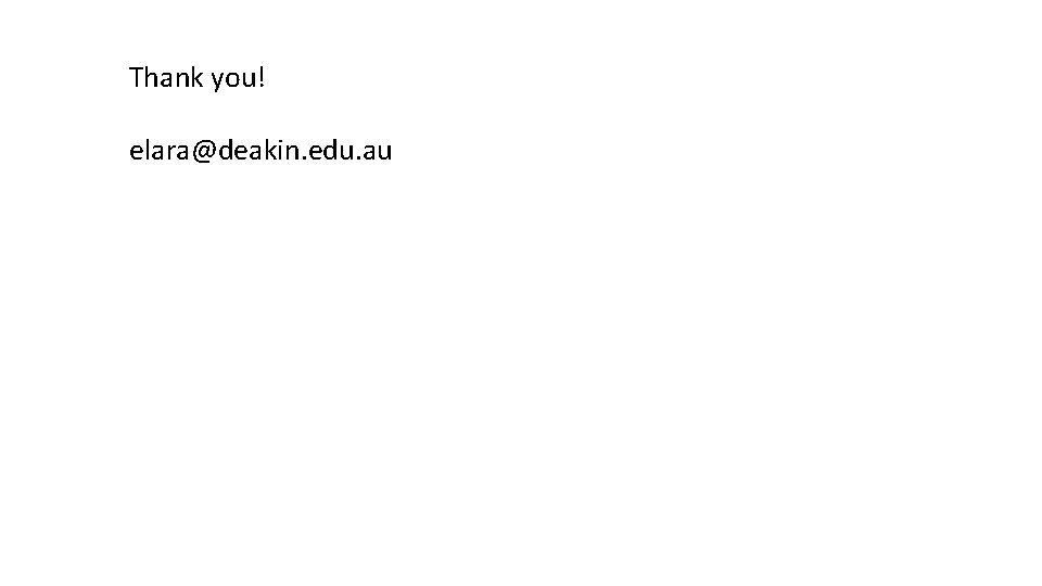 Thank you! elara@deakin. edu. au 