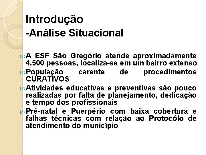 Introdução -Análise Situacional A ESF São Gregório atende aproximadamente 4. 500 pessoas, localiza-se em