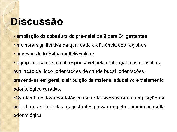 Discussão • ampliação da cobertura do pré-natal de 9 para 24 gestantes • melhora