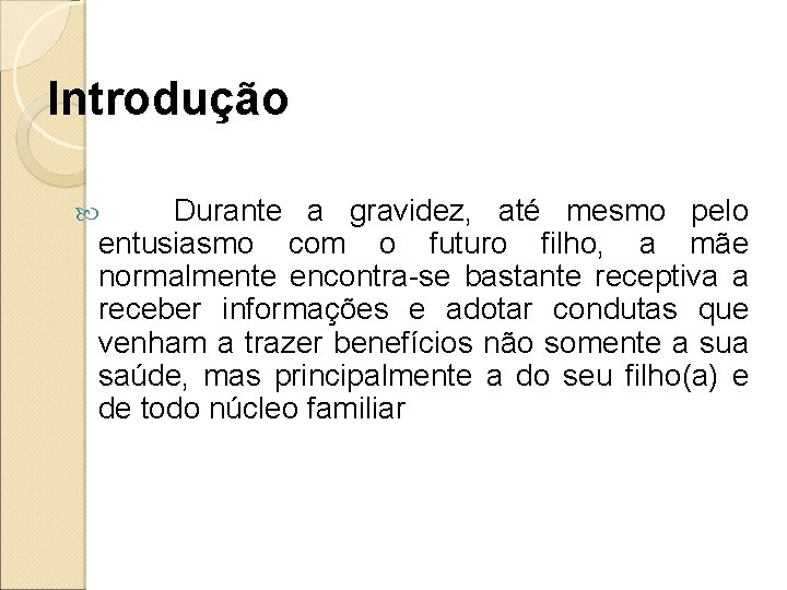 Introdução Durante a gravidez, até mesmo pelo entusiasmo com o futuro filho, a mãe