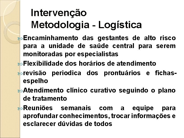 Intervenção Metodologia - Logística Encaminhamento das gestantes de alto risco para a unidade de