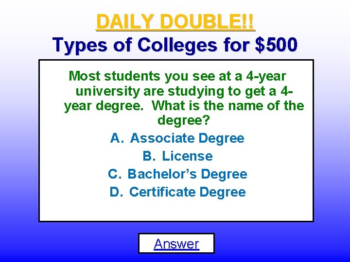 DAILY DOUBLE!! Types of Colleges for $500 Most students you see at a 4