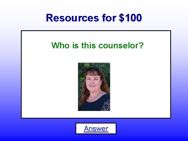 Resources for $100 Who is this counselor? Answer 