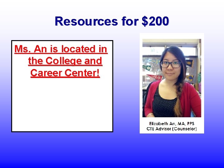 Resources for $200 Ms. An is located in the College and Career Center! 