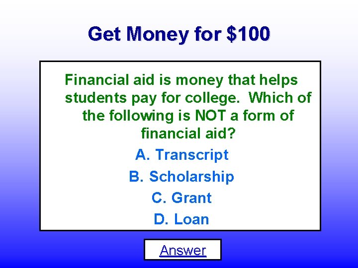 Get Money for $100 Financial aid is money that helps students pay for college.