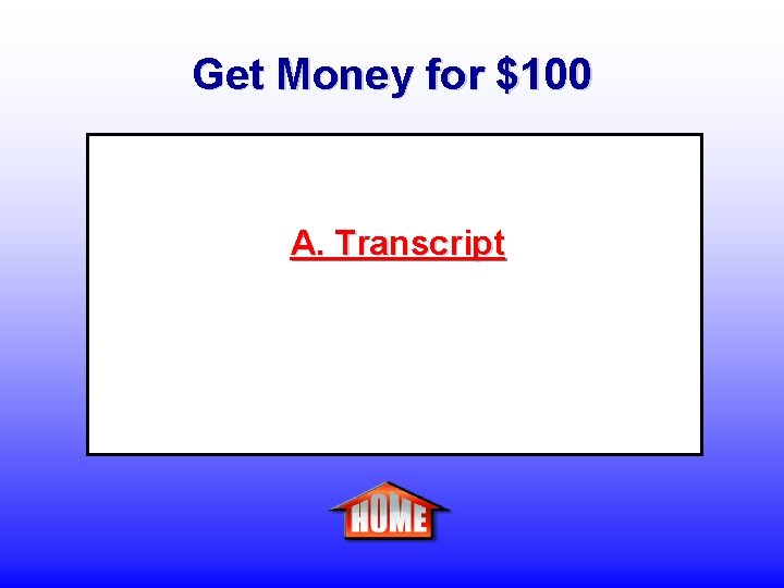Get Money for $100 A. Transcript 