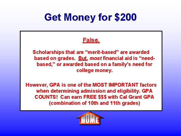 Get Money for $200 False. Scholarships that are “merit-based” are awarded based on grades.