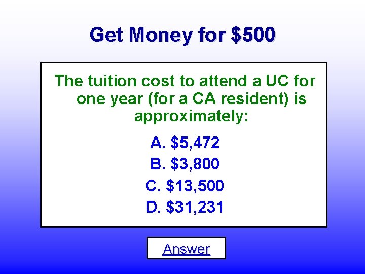 Get Money for $500 The tuition cost to attend a UC for one year