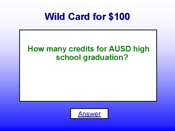Wild Card for $100 How many credits for AUSD high school graduation? Answer 