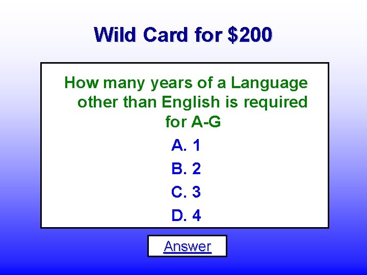Wild Card for $200 How many years of a Language other than English is