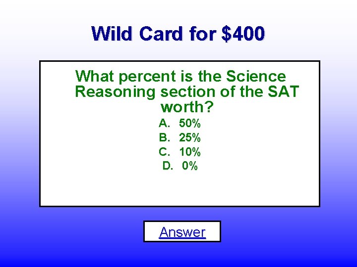 Wild Card for $400 What percent is the Science Reasoning section of the SAT