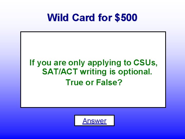Wild Card for $500 If you are only applying to CSUs, SAT/ACT writing is