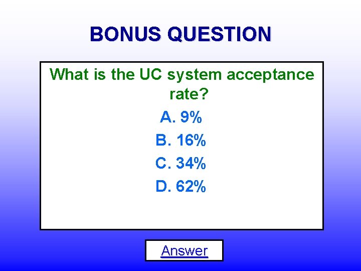 BONUS QUESTION What is the UC system acceptance rate? A. 9% B. 16% C.