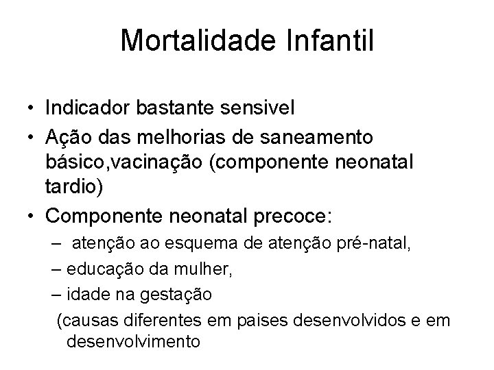 Mortalidade Infantil • Indicador bastante sensivel • Ação das melhorias de saneamento básico, vacinação