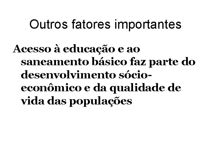 Outros fatores importantes Acesso à educação e ao saneamento básico faz parte do desenvolvimento