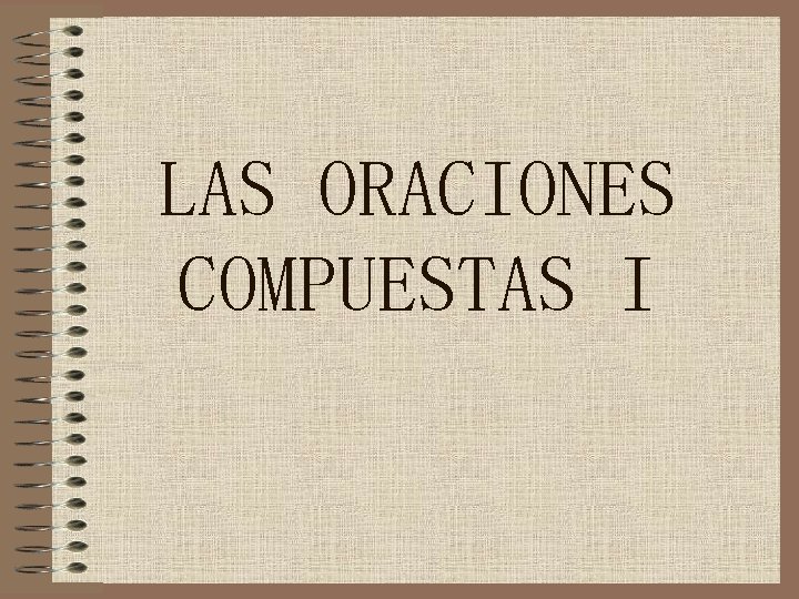 LAS ORACIONES COMPUESTAS I 