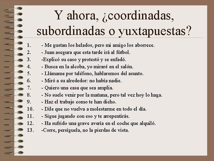 Y ahora, ¿coordinadas, subordinadas o yuxtapuestas? 1. 2. 3. 4. 5. 6. 7. 8.