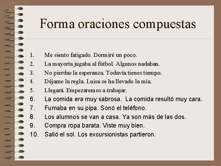 Forma oraciones compuestas 1. 2. 3. 4. 5. 6. 7. 8. 9. 10. Me