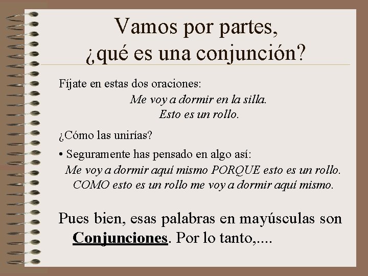 Vamos por partes, ¿qué es una conjunción? Fíjate en estas dos oraciones: Me voy