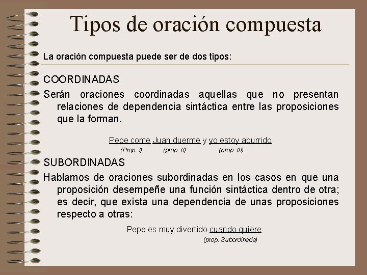 Tipos de oración compuesta La oración compuesta puede ser de dos tipos: COORDINADAS Serán