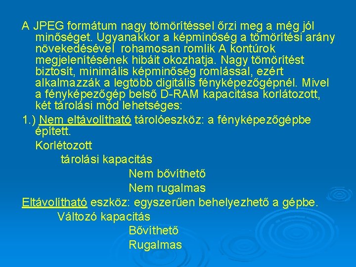 A JPEG formátum nagy tömörítéssel őrzi meg a még jól minőséget. Ugyanakkor a képminőség