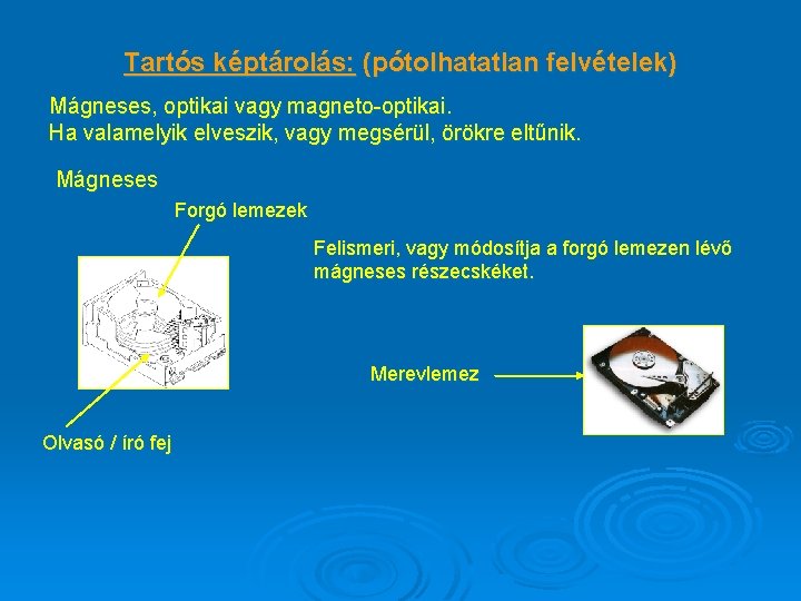  Tartós képtárolás: (pótolhatatlan felvételek) Mágneses, optikai vagy magneto-optikai. Ha valamelyik elveszik, vagy megsérül,
