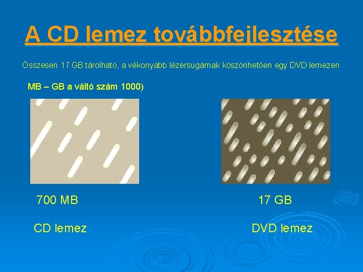 A CD lemez továbbfejlesztése Összesen 17 GB tárolható, a vékonyabb lézersugárnak köszönhetően egy DVD